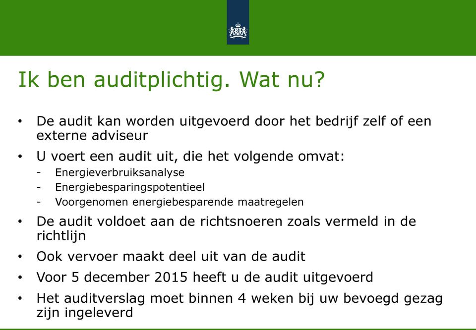 omvat: - Energieverbruiksanalyse - Energiebesparingspotentieel - Voorgenomen energiebesparende maatregelen De audit