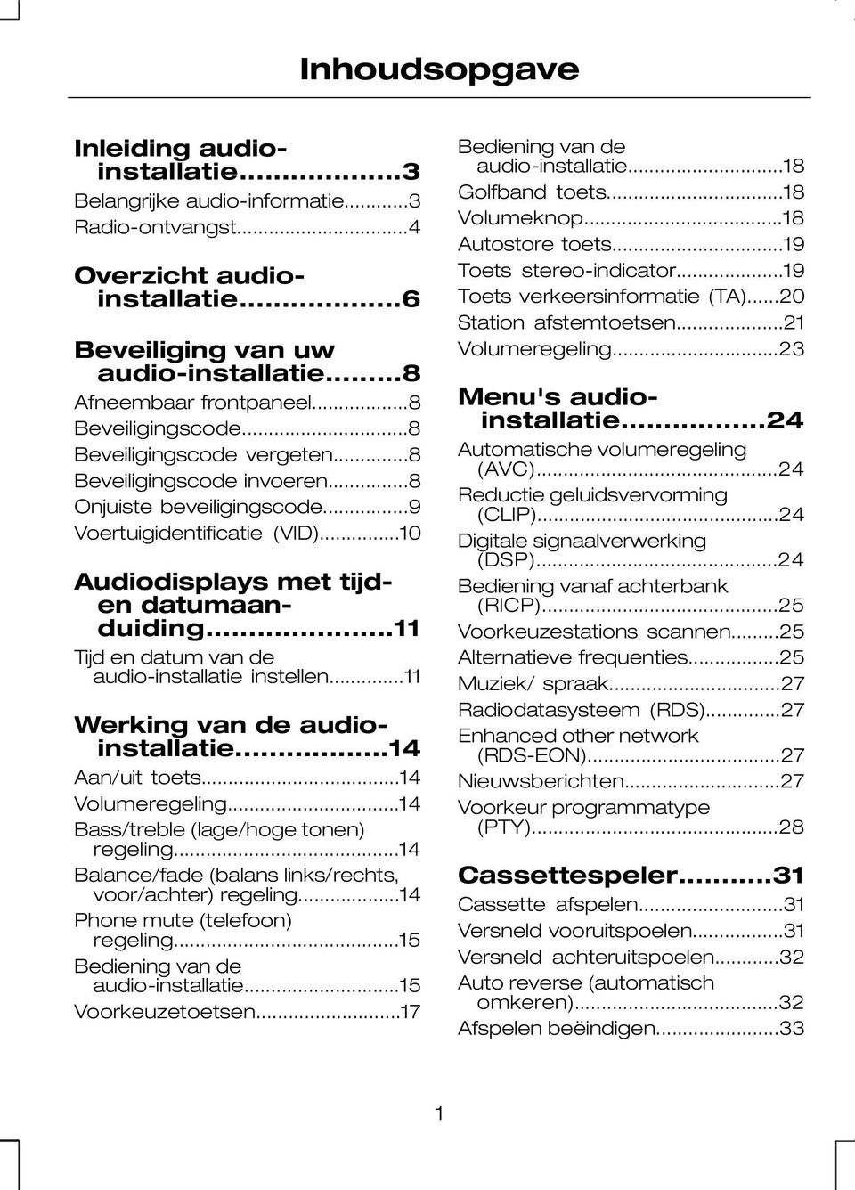 ..11 Tijd en datum van de audio-installatie instellen...11 Werking van de audioinstallatie...14 Aan/uit toets...14 Volumeregeling...14 Bass/treble (lage/hoge tonen) regeling.