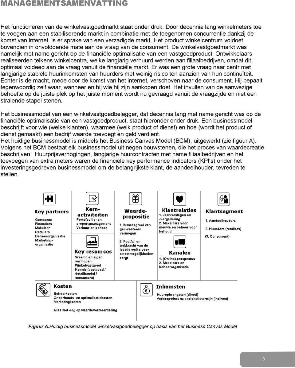 Het product winkelcentrum voldoet bovendien in onvoldoende mate aan de vraag van de consument.