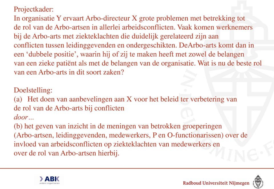 DeArbo-arts komt dan in een dubbele positie, waarin hij of zij te maken heeft met zowel de belangen van een zieke patiënt als met de belangen van de organisatie.