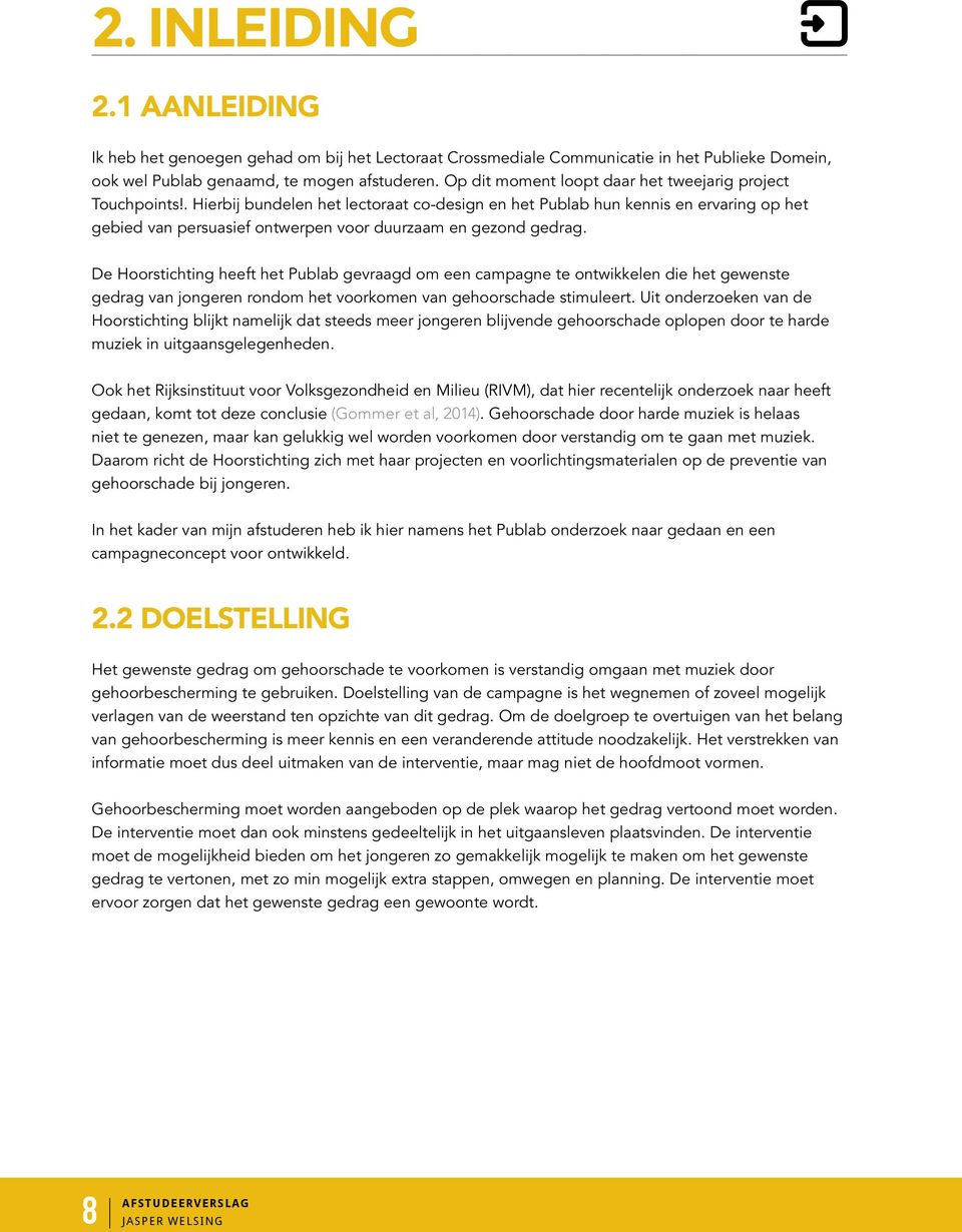 . Hierbij bundelen het lectoraat co-design en het Publab hun kennis en ervaring op het gebied van persuasief ontwerpen voor duurzaam en gezond gedrag.