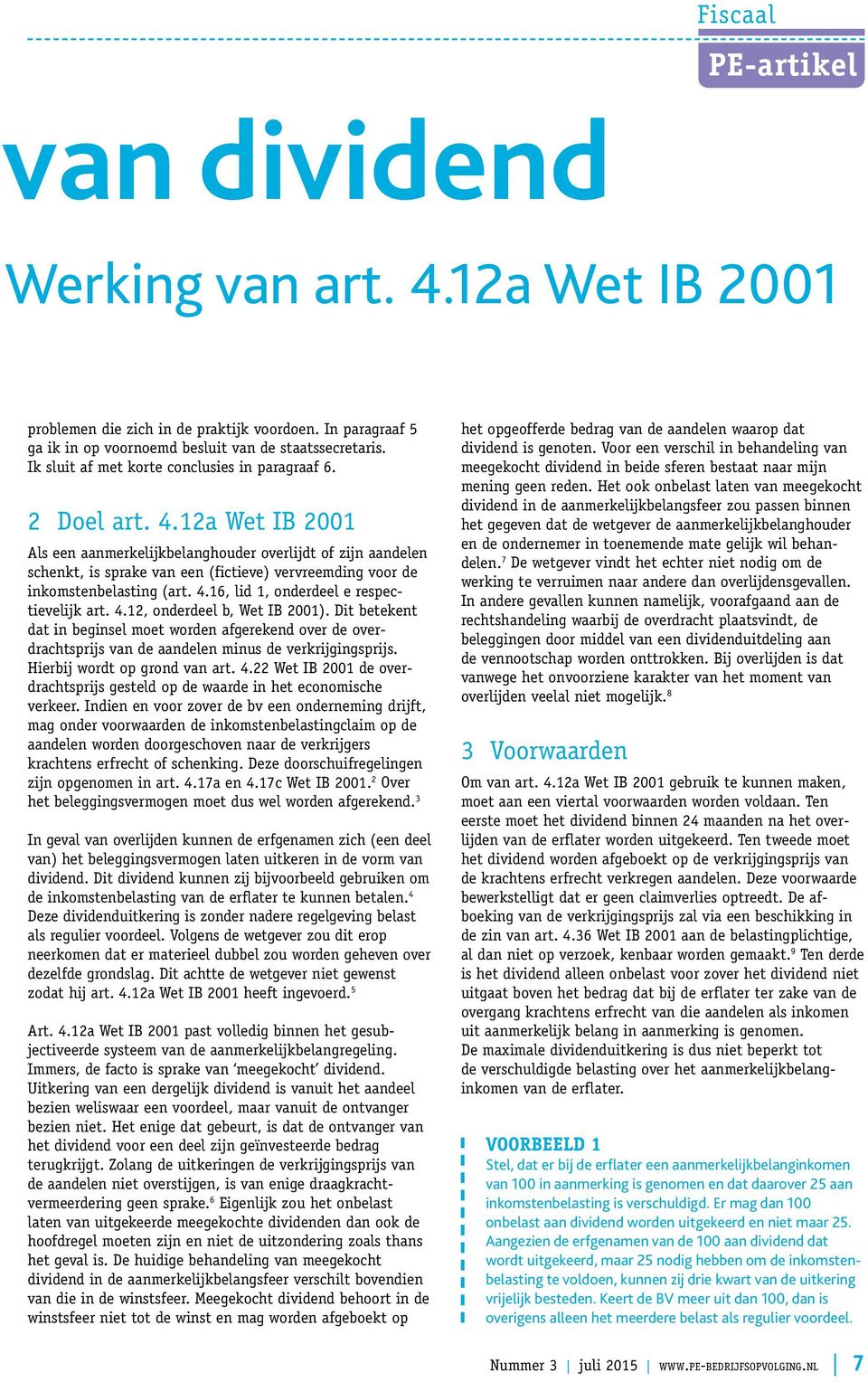 12a Wet IB 2001 Als een aanmerkelijkbelanghouder overlijdt of zijn aandelen schenkt, is sprake van een (fictieve) vervreemding voor de inkomstenbelasting (art. 4.