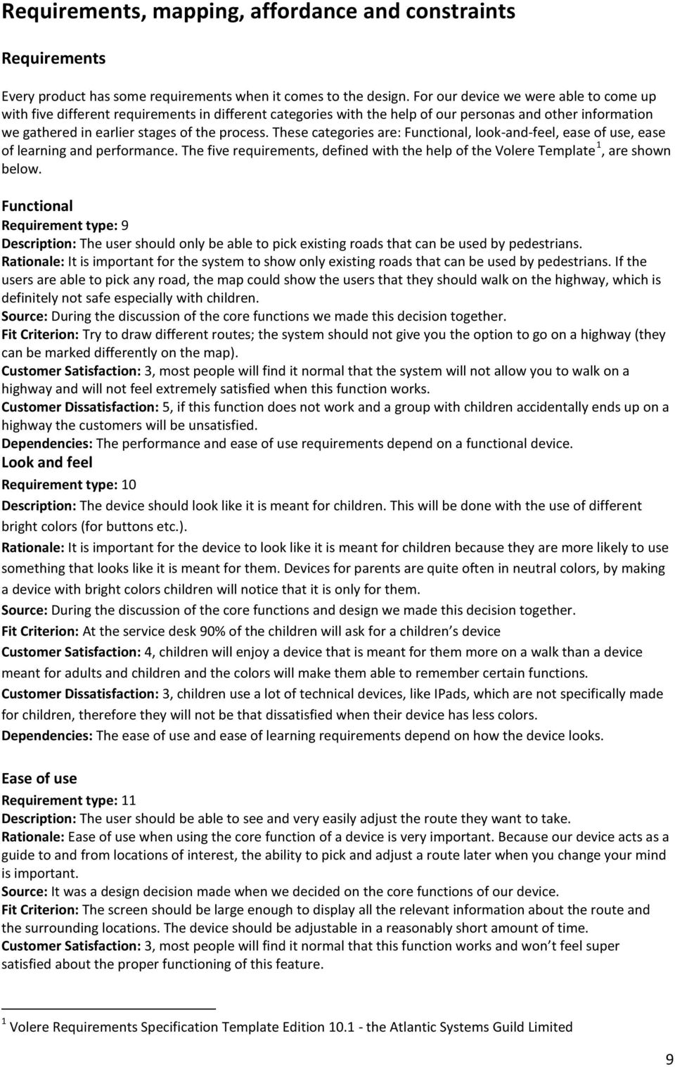 These categories are: Functional, look-and-feel, ease of use, ease of learning and performance. The five requirements, defined with the help of the Volere Template 1, are shown below.