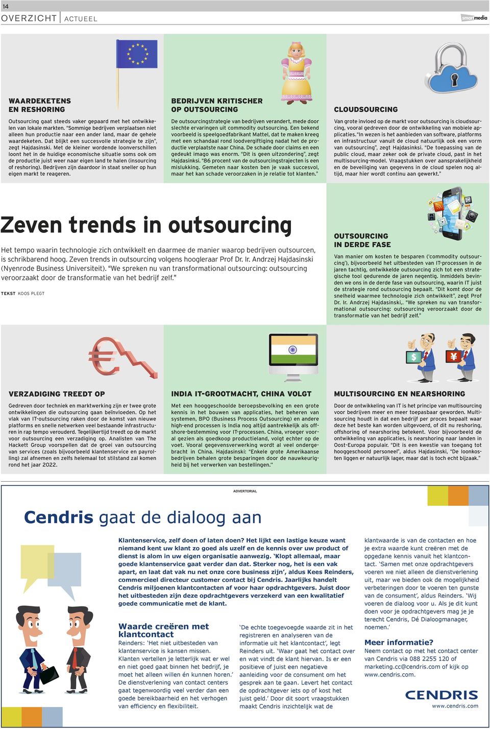 Met de kleiner wordende loonverschillen loont het in de huidige economische situatie soms ook om de productie juist weer naar eigen land te halen (insourcing of reshoring).