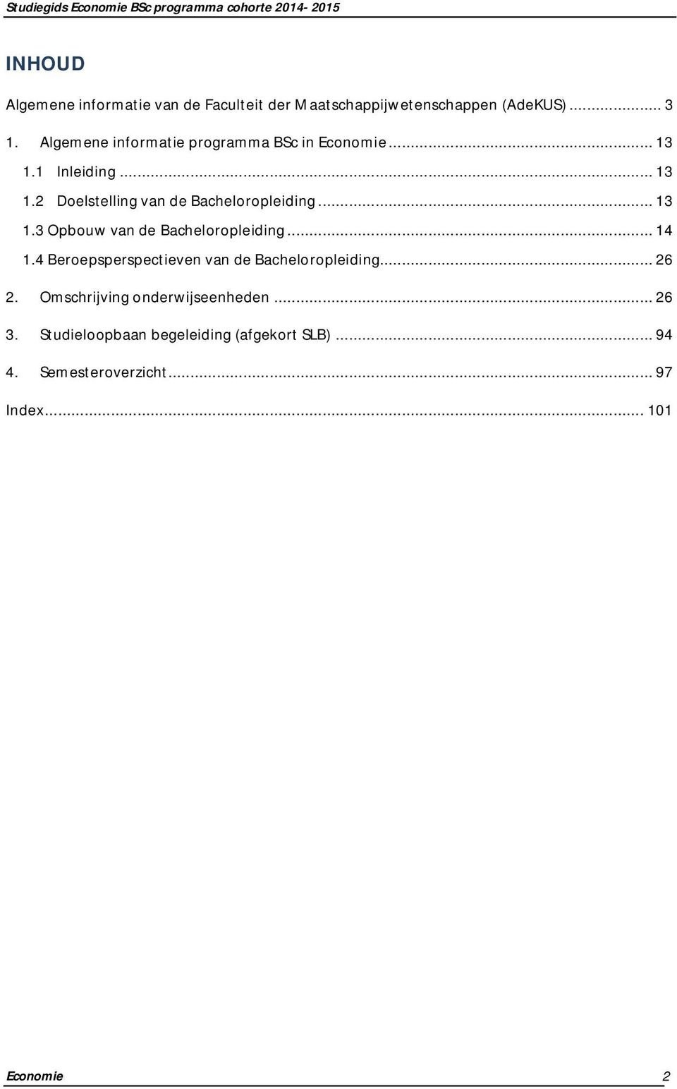 .. 13 1.3 Opbouw van de Bacheloropleiding... 14 1.4 Beroepsperspectieven van de Bacheloropleiding... 26 2.