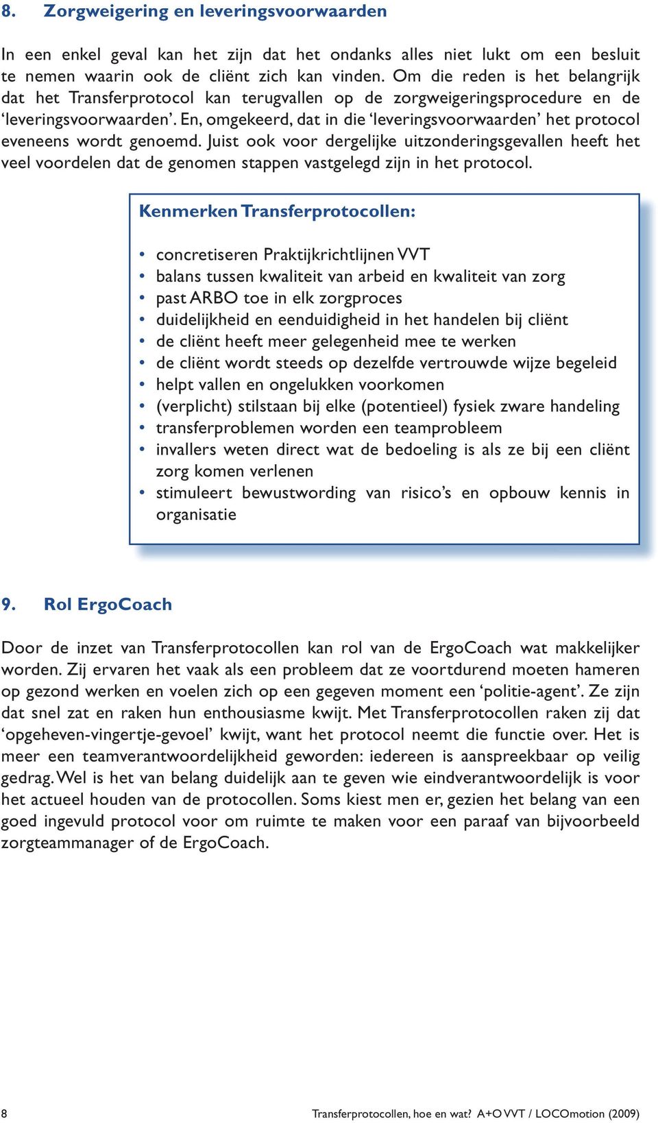 En, omgekeerd, dat in die leveringsvoorwaarden het protocol eveneens wordt genoemd.