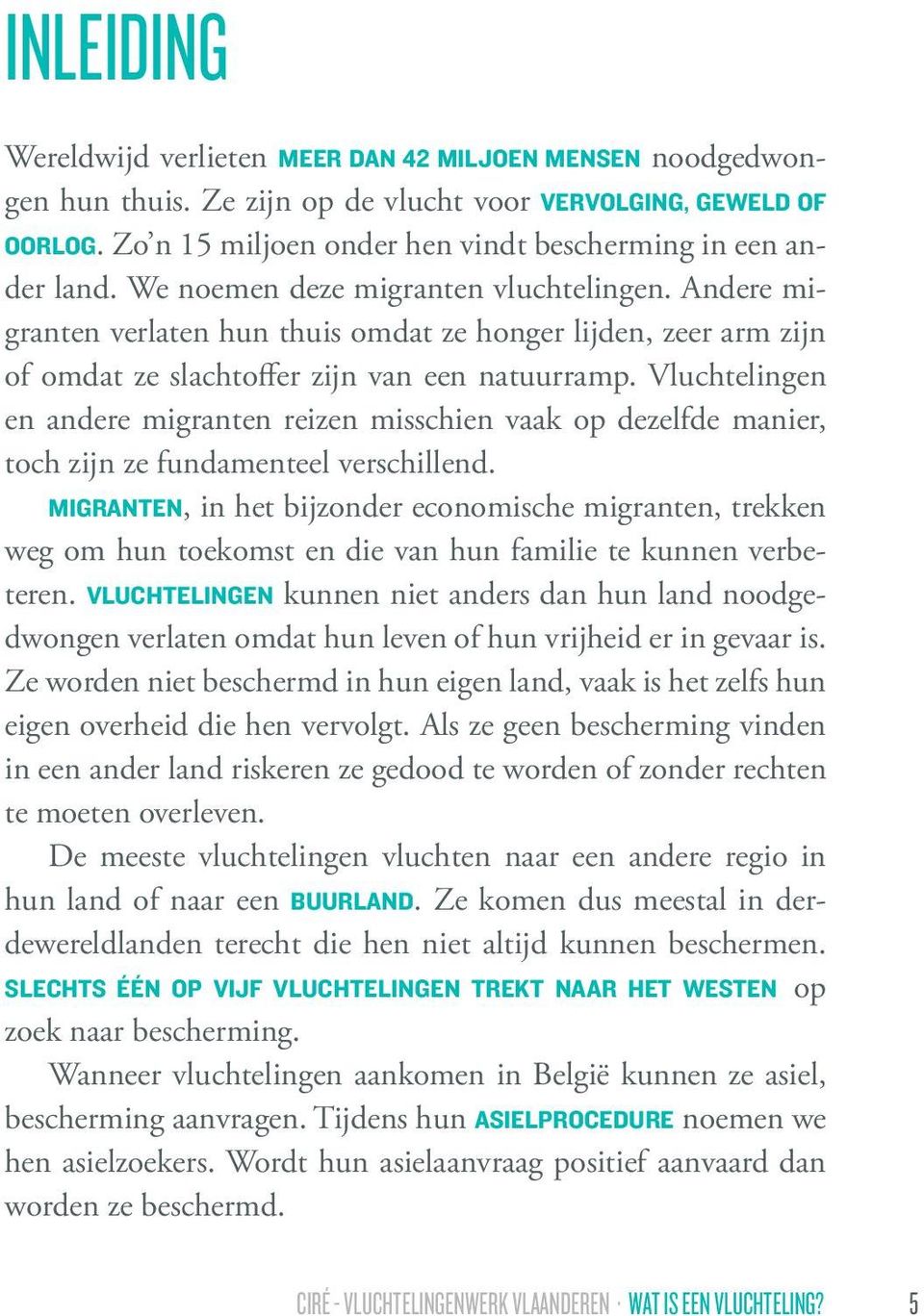 Andere migranten verlaten hun thuis omdat ze honger lijden, zeer arm zijn of omdat ze slachtoffer zijn van een natuurramp.