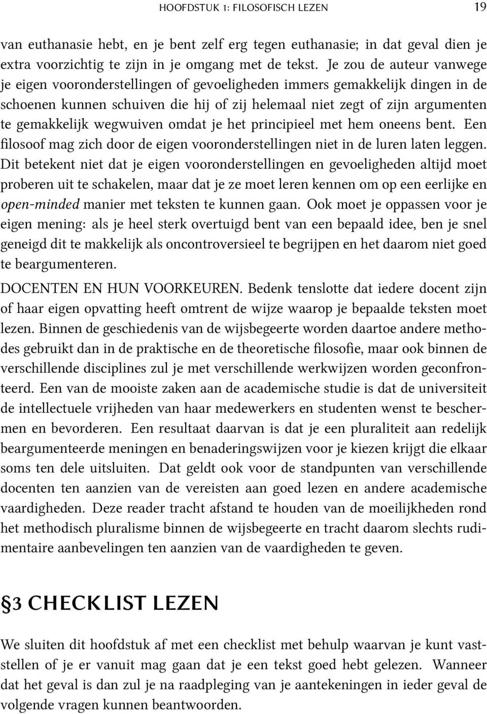 wegwuiven omdat je het principieel met hem oneens bent. Een filosoof mag zich door de eigen vooronderstellingen niet in de luren laten leggen.