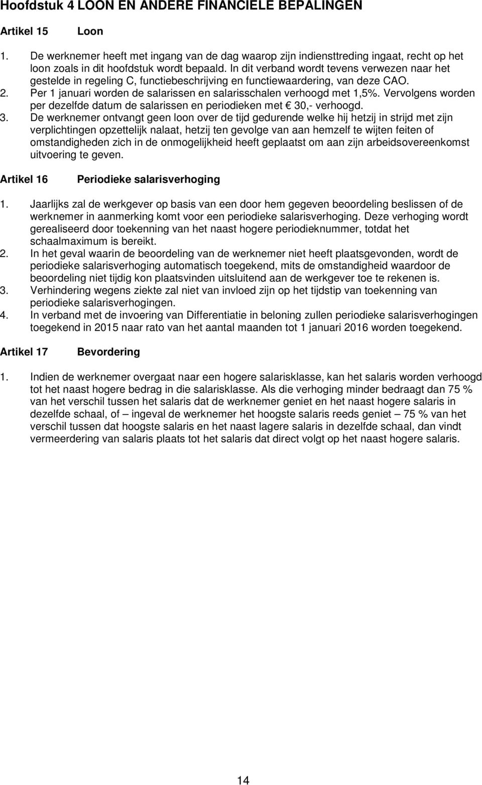 Vervolgens worden per dezelfde datum de salarissen en periodieken met 30