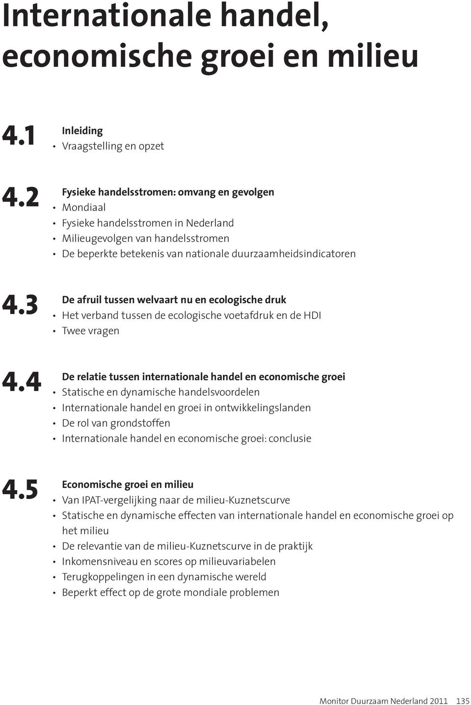 3 De afruil tussen welvaart nu en ecologische druk Het verband tussen de ecologische voetafdruk en de HDI Twee vragen 4.