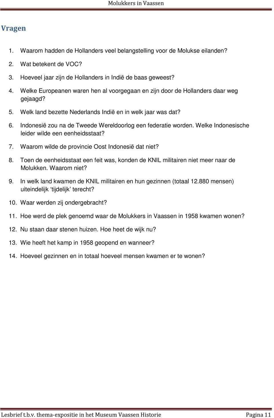 Indonesië zou na de Tweede Wereldoorlog een federatie worden. Welke Indonesische leider wilde een eenheidsstaat? 7. Waarom wilde de provincie Oost Indonesië dat niet? 8.