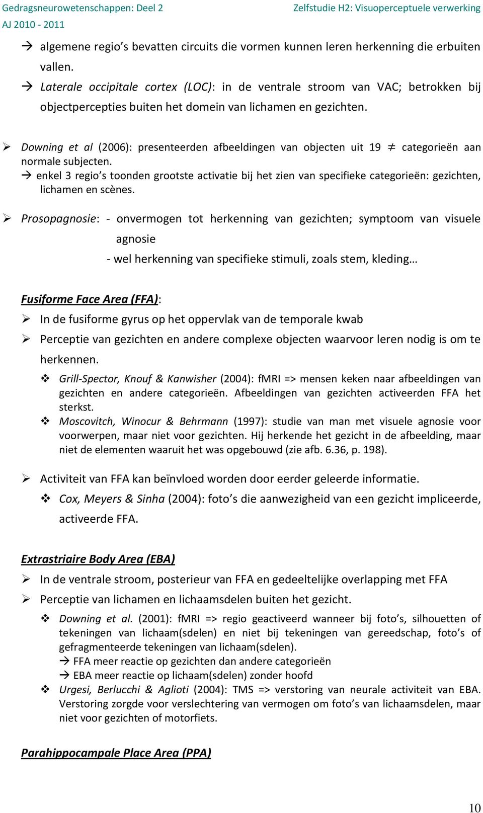 Downing et al (2006): presenteerden afbeeldingen van objecten uit 19 categorieën aan normale subjecten.