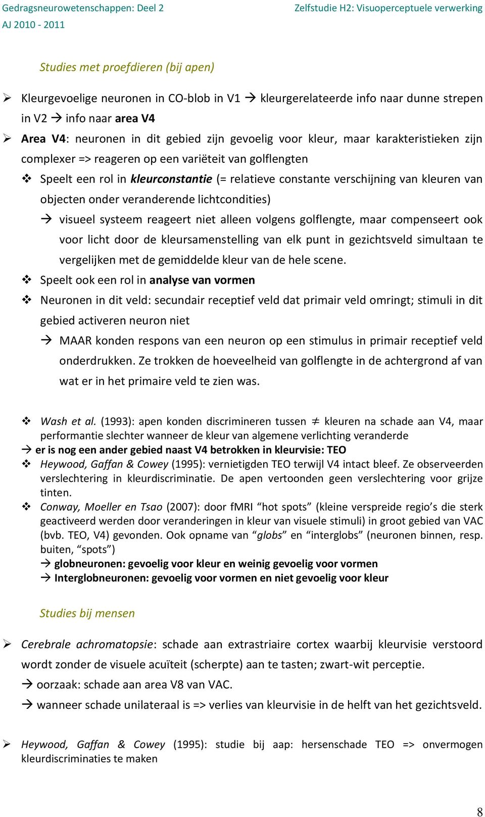 lichtcondities) visueel systeem reageert niet alleen volgens golflengte, maar compenseert ook voor licht door de kleursamenstelling van elk punt in gezichtsveld simultaan te vergelijken met de