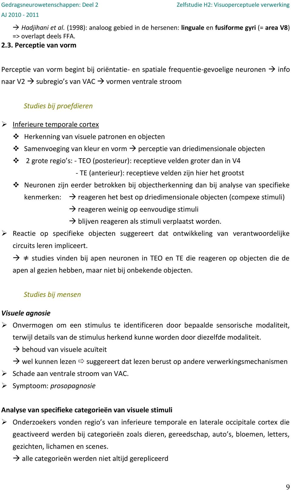 temporale cortex Herkenning van visuele patronen en objecten Samenvoeging van kleur en vorm perceptie van driedimensionale objecten 2 grote regio s: - TEO (posterieur): receptieve velden groter dan