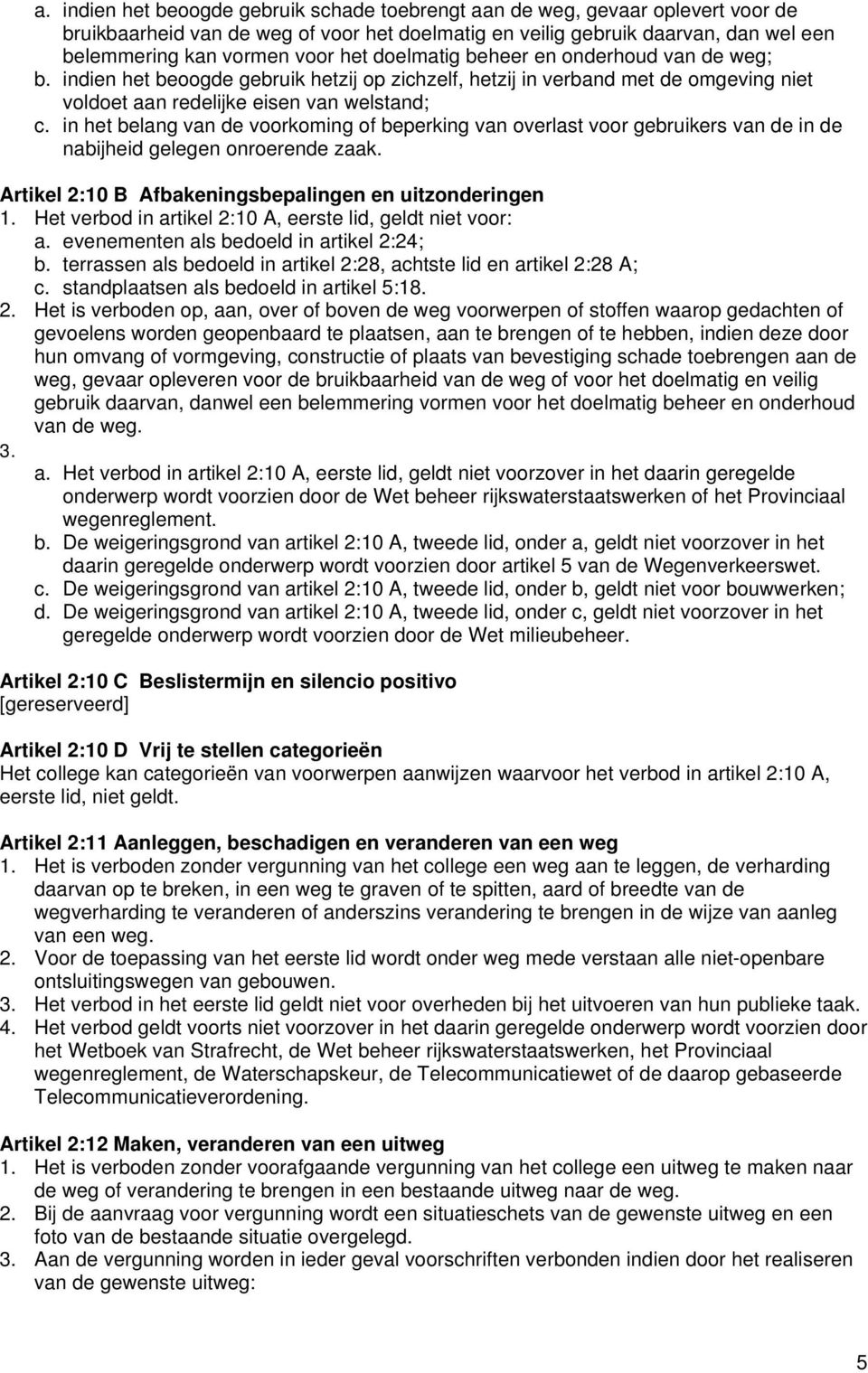 in het belang van de voorkoming of beperking van overlast voor gebruikers van de in de nabijheid gelegen onroerende zaak. Artikel 2:10 B Afbakeningsbepalingen en uitzonderingen 1.