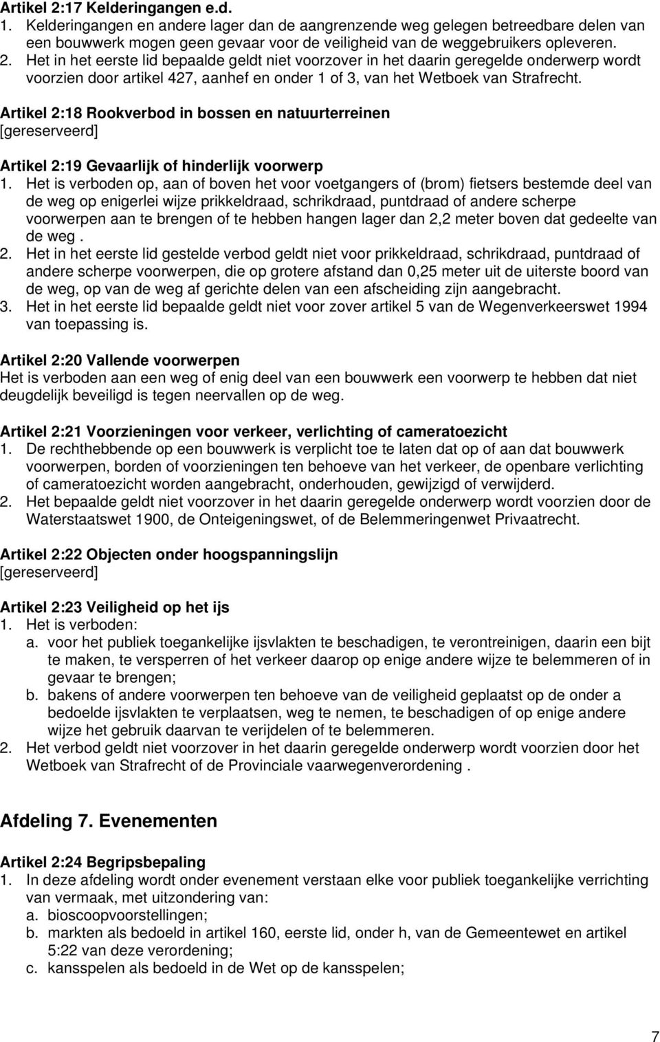 Het in het eerste lid bepaalde geldt niet voorzover in het daarin geregelde onderwerp wordt voorzien door artikel 427, aanhef en onder 1 of 3, van het Wetboek van Strafrecht.