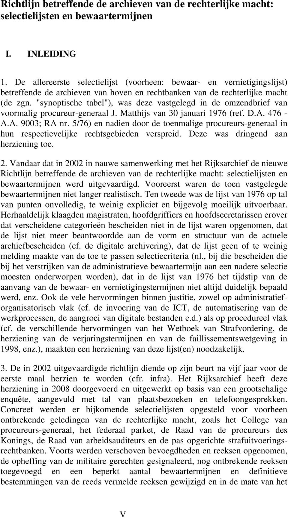 "synoptische tabel"), was deze vastgelegd in de omzendbrief van voormalig procureur-generaal J. Matthijs van 30 januari 1976 (ref. D.A. 476 - A.A. 9003; RA nr.