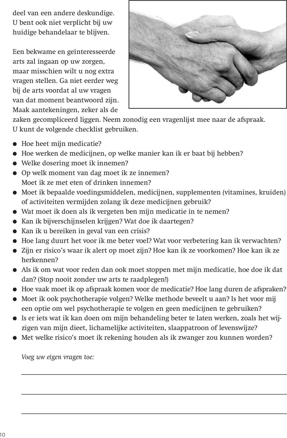 Maak aantekeningen, zeker als de zaken gecompliceerd liggen. Neem zonodig een vragenlijst mee naar de afspraak. U kunt de volgende checklist gebruiken. Hoe heet mijn medicatie?