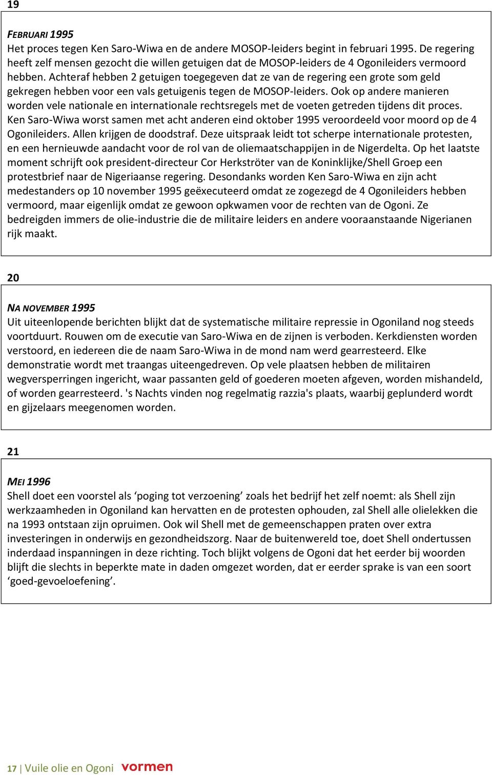 Achteraf hebben 2 getuigen toegegeven dat ze van de regering een grote som geld gekregen hebben voor een vals getuigenis tegen de MOSOP-leiders.