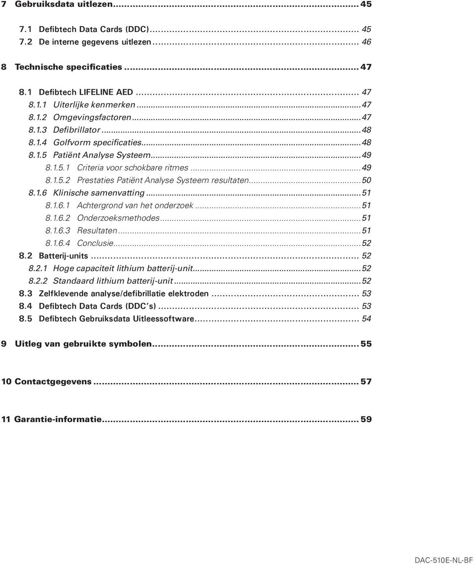 ..50 8.1.6 Klinische samenvatting...51 8.1.6.1 Achtergrond van het onderzoek...51 8.1.6.2 Onderzoeksmethodes...51 8.1.6.3 Resultaten...51 8.1.6.4 Conclusie...52 8.2 Batterij-units... 52 8.2.1 Hoge capaciteit lithium batterij-unit.