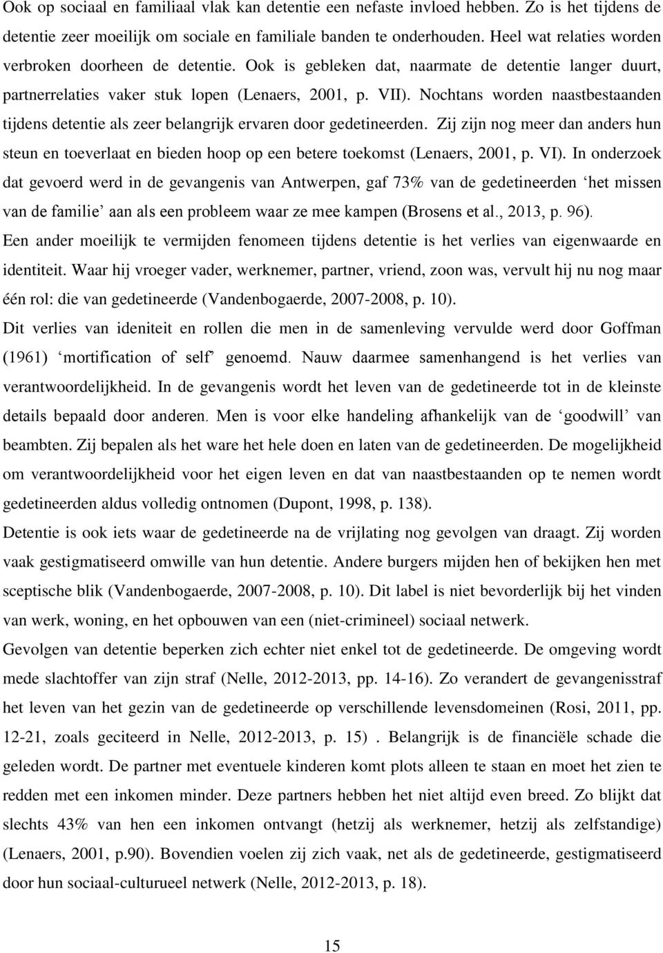 Nochtans worden naastbestaanden tijdens detentie als zeer belangrijk ervaren door gedetineerden.