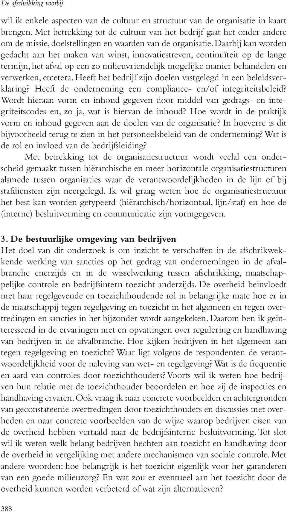 Daarbij kan worden gedacht aan het maken van winst, innovatiestreven, continuïteit op de lange termijn, het afval op een zo milieuvriendelijk mogelijke manier behandelen en verwerken, etcetera.