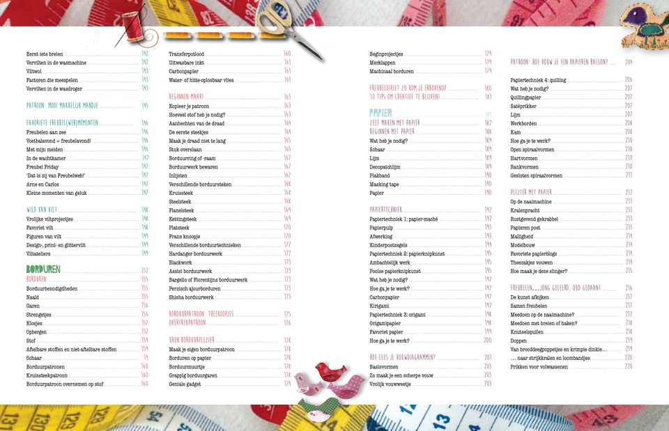 ... 147 Arne en Carlos... 147 Kleine momenten van geluk... 147 Wild van vilt... 148 Vrolijke viltprojectjes... 148 Favoriet vilt... 148 Figuren van vilt... 149 Design-, print- en glittervilt.