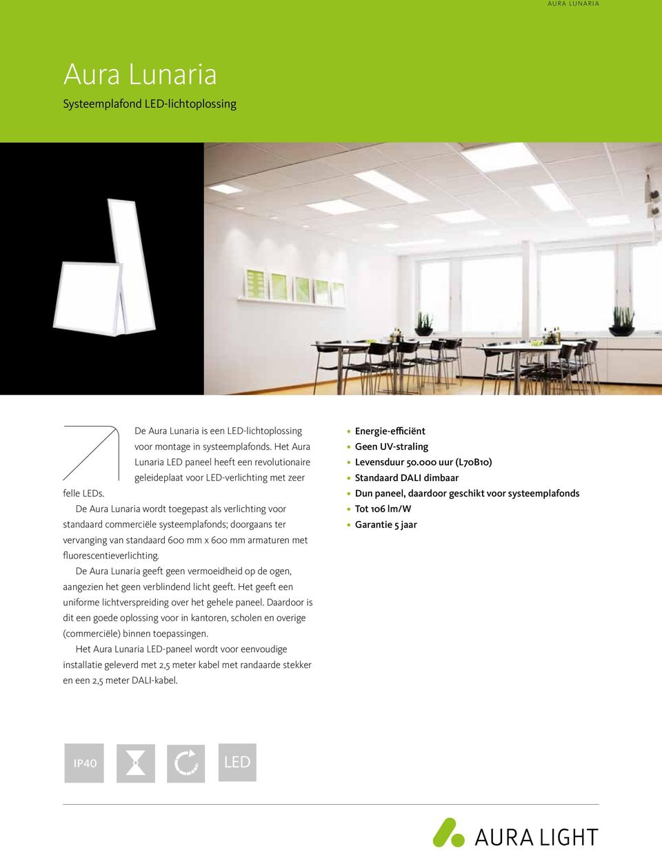 De Aura Lunaria wordt toegepast als verlichting voor standaard commerciële systeemplafonds; doorgaans ter vervanging van standaard 600 mm x 600 mm armaturen met fluorescentieverlichting.