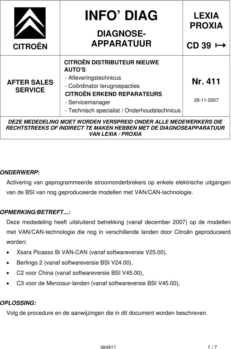 411 28-11-2007 DEZE MEDEDELING MOET WORDEN VERSPREID ONDER ALLE MEDEWERKERS DIE RECHTSTREEKS OF INDIRECT TE MAKEN HEBBEN MET DE DIAGNOSEAPPARATUUR VAN LEXIA / PROXIA ONDERWERP: Activering van