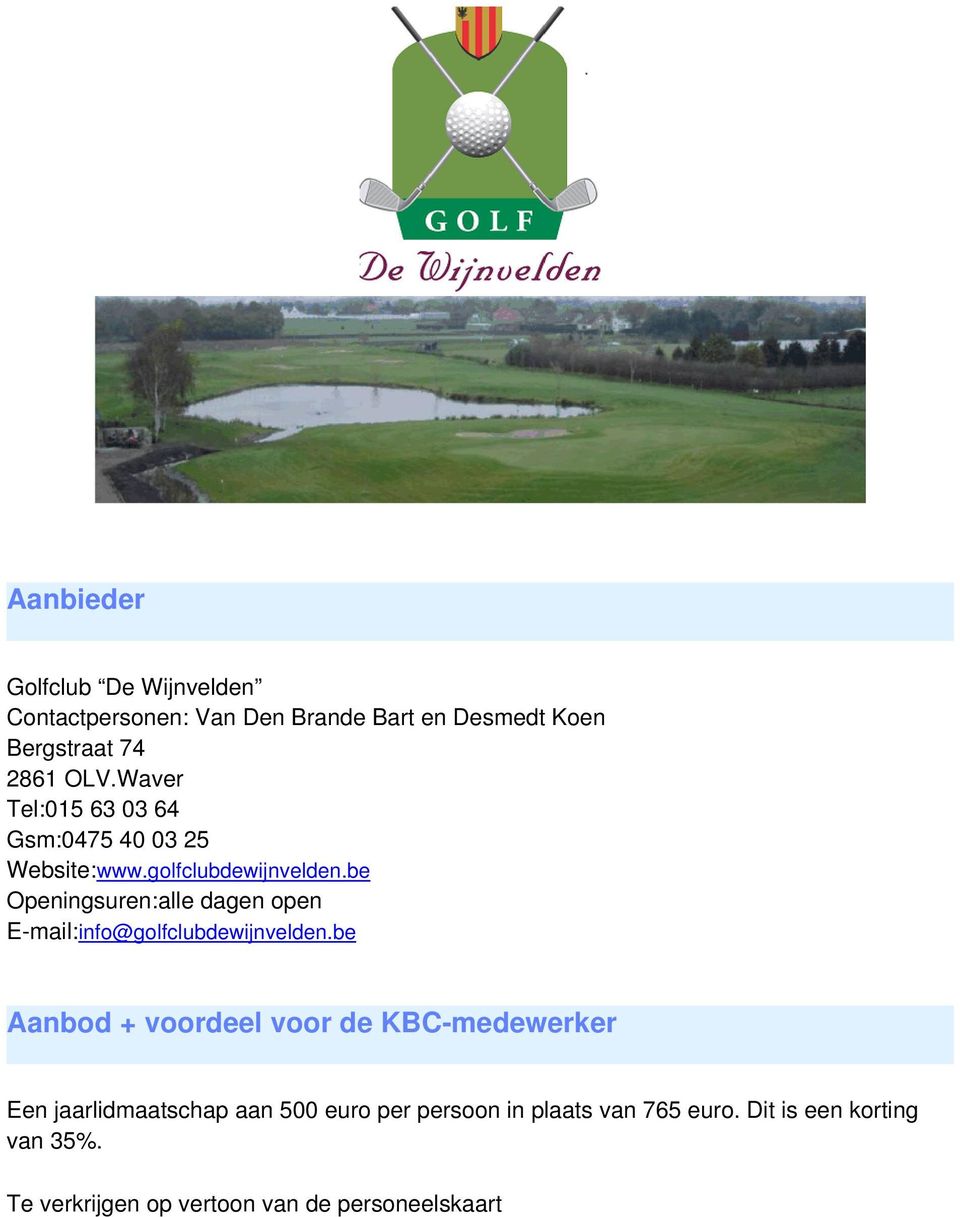 be Openingsuren:alle dagen open E-mail:info@golfclubdewijnvelden.