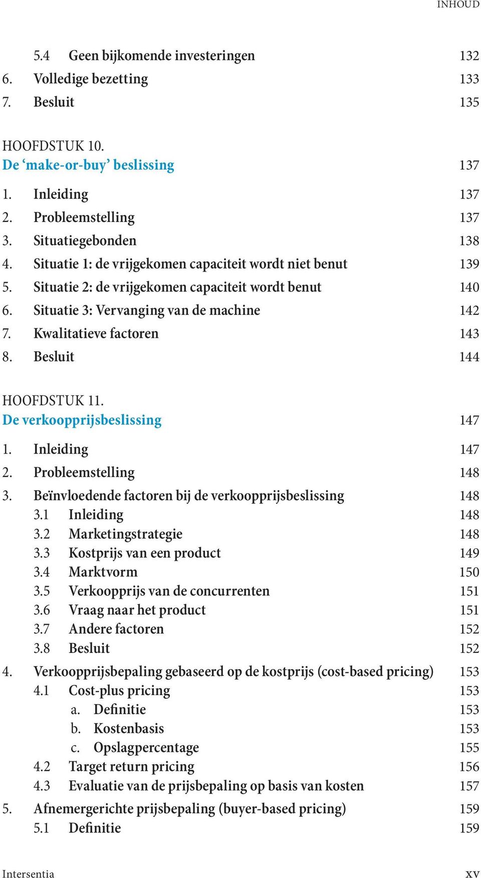 Besluit 144 HOOFDSTUK 11. De verkoopprijsbeslissing 147 1. Inleiding 147 2. Probleemstelling 148 3. Beïnvloedende factoren bij de verkoopprijsbeslissing 148 3.1 Inleiding 148 3.