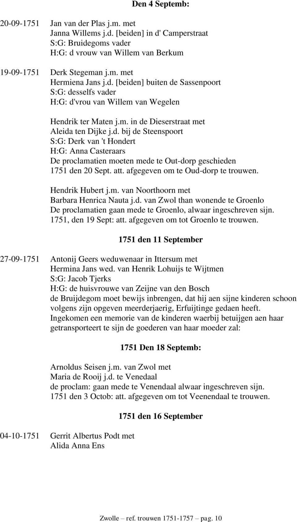 att. afgegeven om te Oud-dorp te trouwen. Hendrik Hubert j.m. van Noorthoorn met Barbara Henrica Nauta j.d. van Zwol than wonende te Groenlo De proclamatien gaan mede te Groenlo, alwaar ingeschreven sijn.