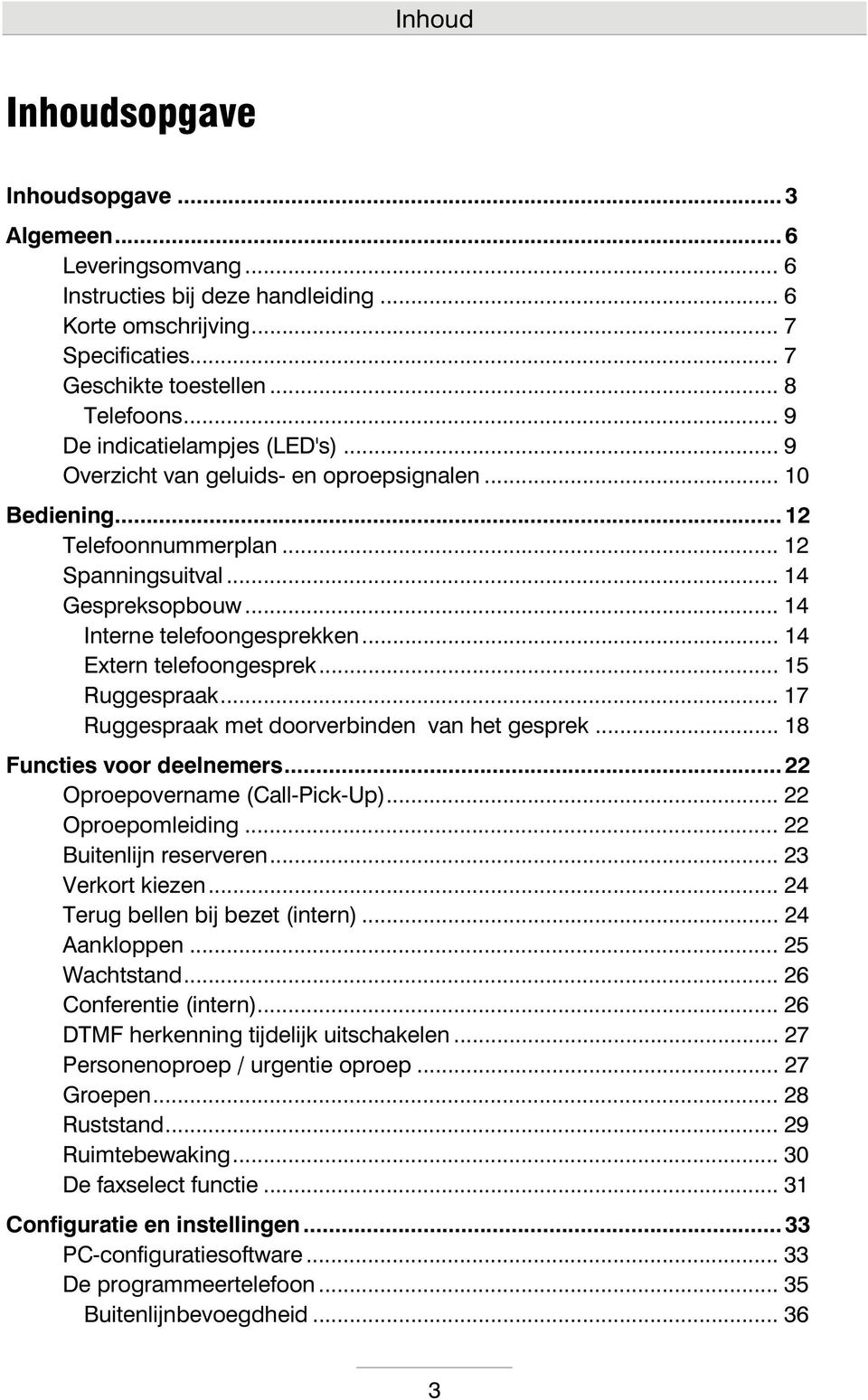 .. 14 Extern telefoongesprek... 15 Ruggespraak... 17 Ruggespraak met doorverbinden van het gesprek... 18 Functies voor deelnemers... 22 Oproepovername (Call-Pick-Up)... 22 Oproepomleiding.