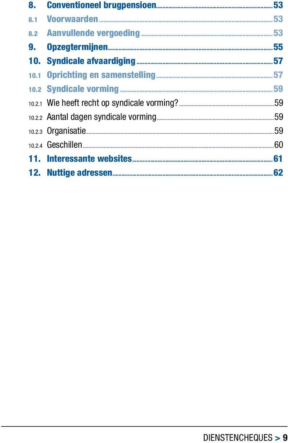 2.1 Wie heeft recht op syndicale vorming?...59 10.2.2 Aantal dagen syndicale vorming...59 10.2.3 Organisatie.