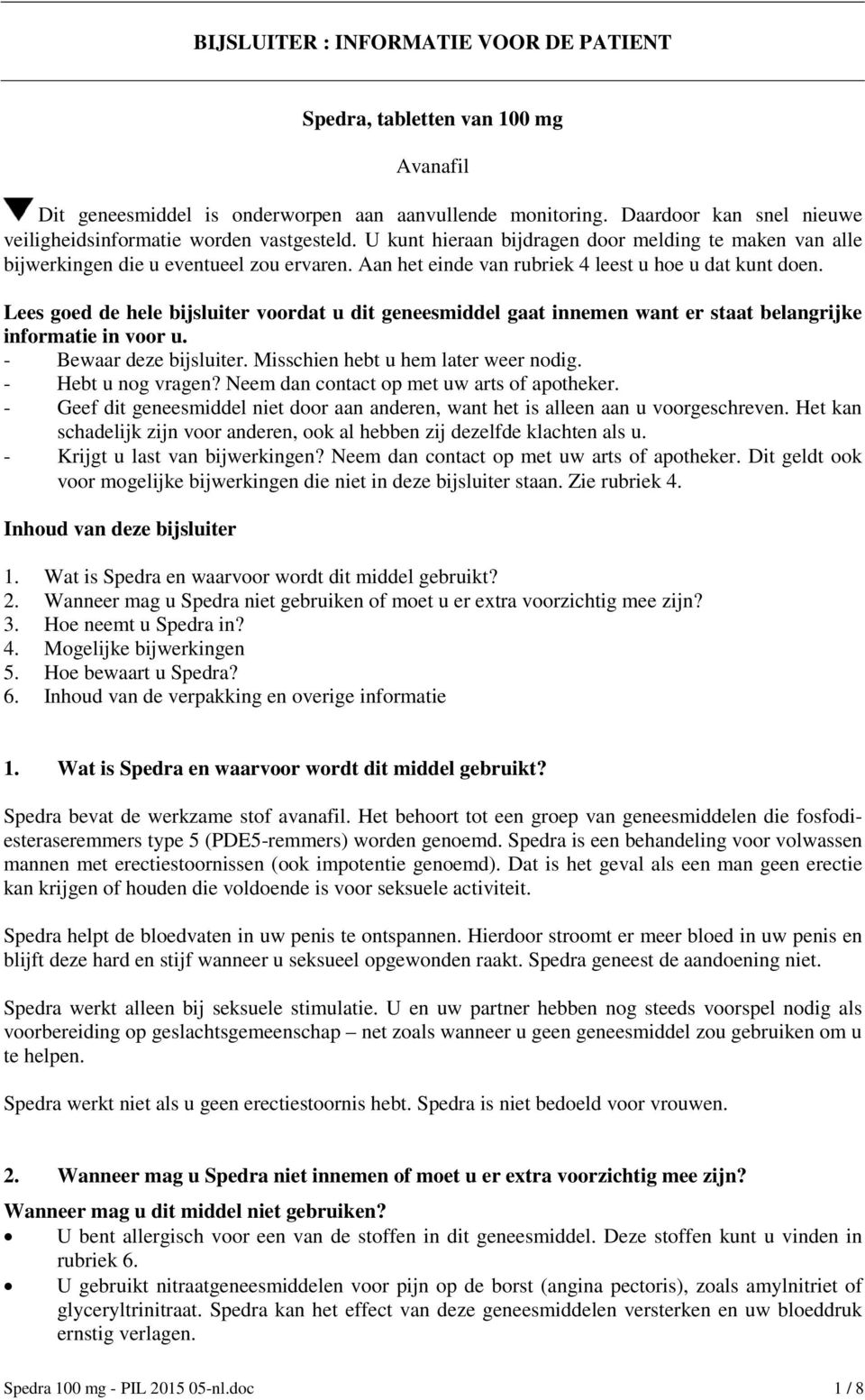 Aan het einde van rubriek 4 leest u hoe u dat kunt doen. Lees goed de hele bijsluiter voordat u dit geneesmiddel gaat innemen want er staat belangrijke informatie in voor u. - Bewaar deze bijsluiter.