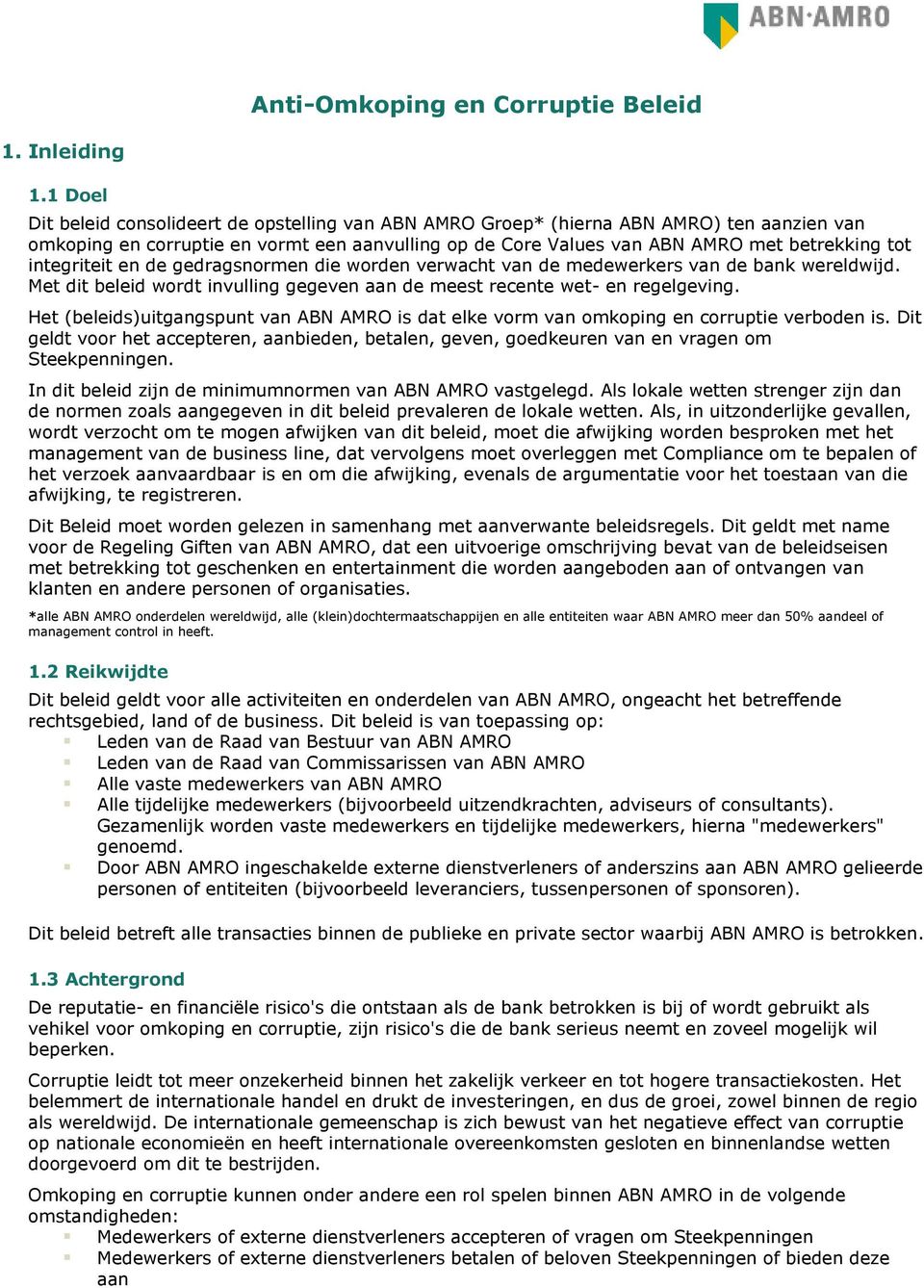 integriteit en de gedragsnormen die worden verwacht van de medewerkers van de bank wereldwijd. Met dit beleid wordt invulling gegeven aan de meest recente wet- en regelgeving.