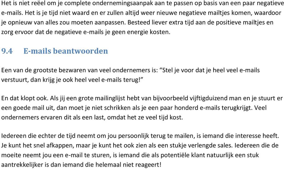 Besteed liever extra tijd aan de positieve mailtjes en zorg ervoor dat de negatieve e-mails je geen energie kosten. 9.