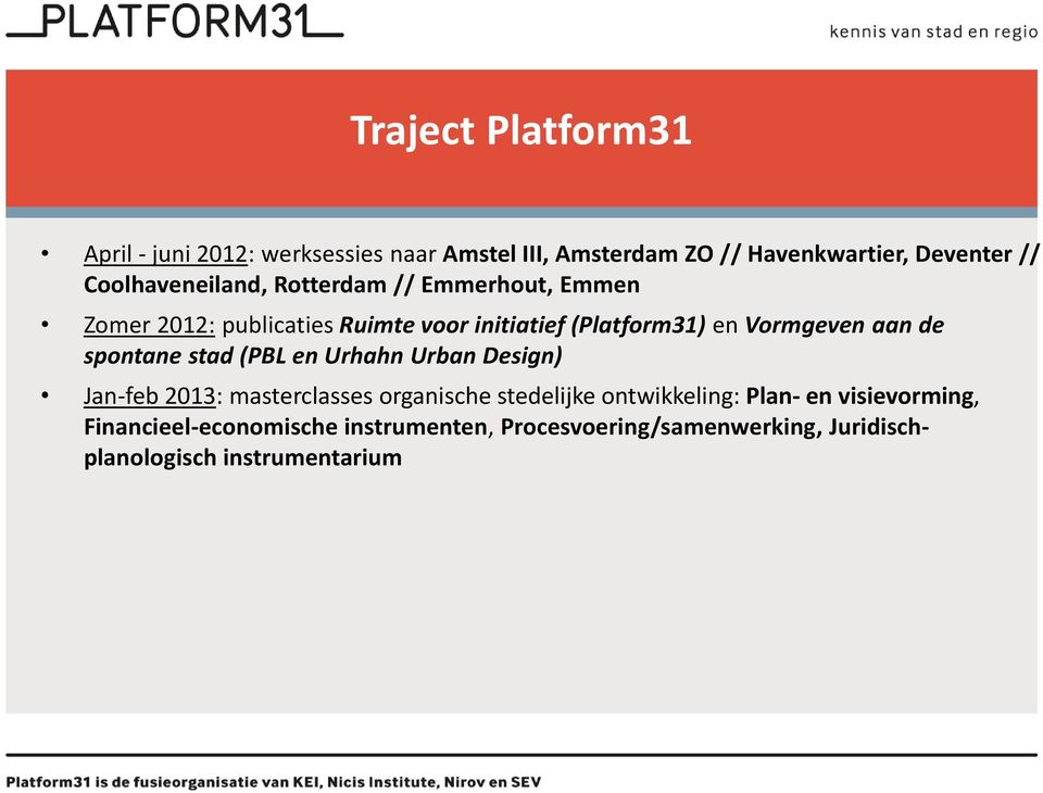 Vormgeven aan de spontane stad (PBL en Urhahn Urban Design) Jan-feb 2013: masterclasses organische stedelijke