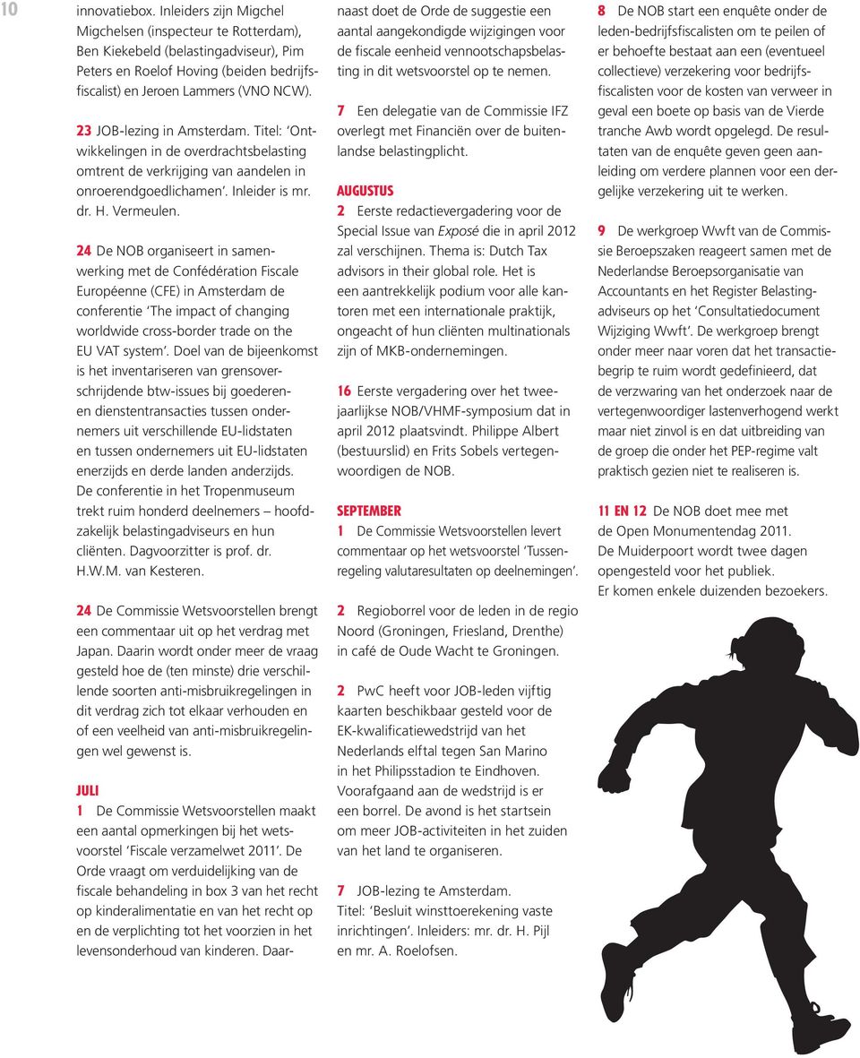 24 De NOB organiseert in samenwerking met de Confédération Fiscale Européenne (CFE) in Amsterdam de conferentie The impact of changing worldwide cross-border trade on the EU VAT system.