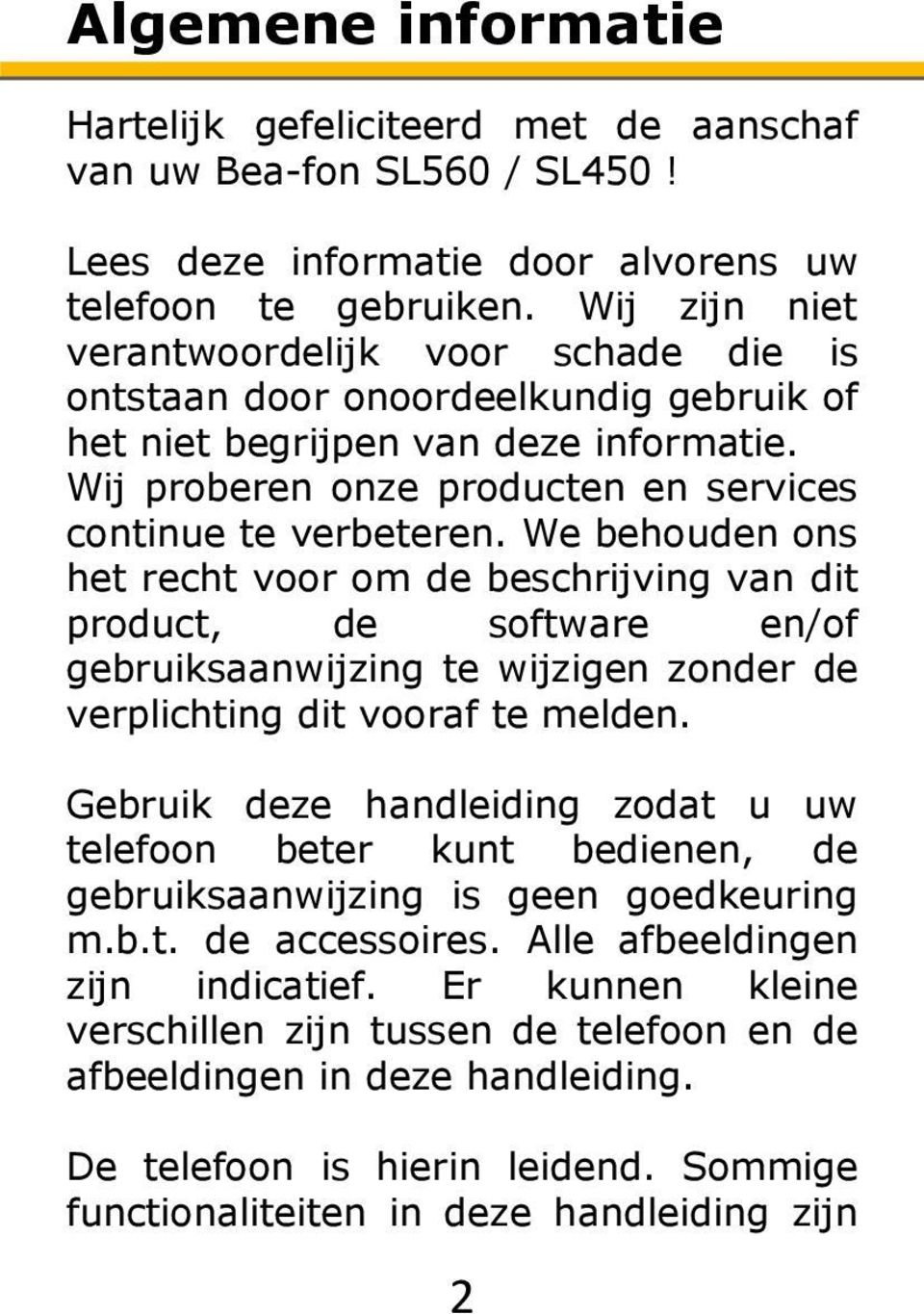 We behouden ons het recht voor om de beschrijving van dit product, de software en/of gebruiksaanwijzing te wijzigen zonder de verplichting dit vooraf te melden.