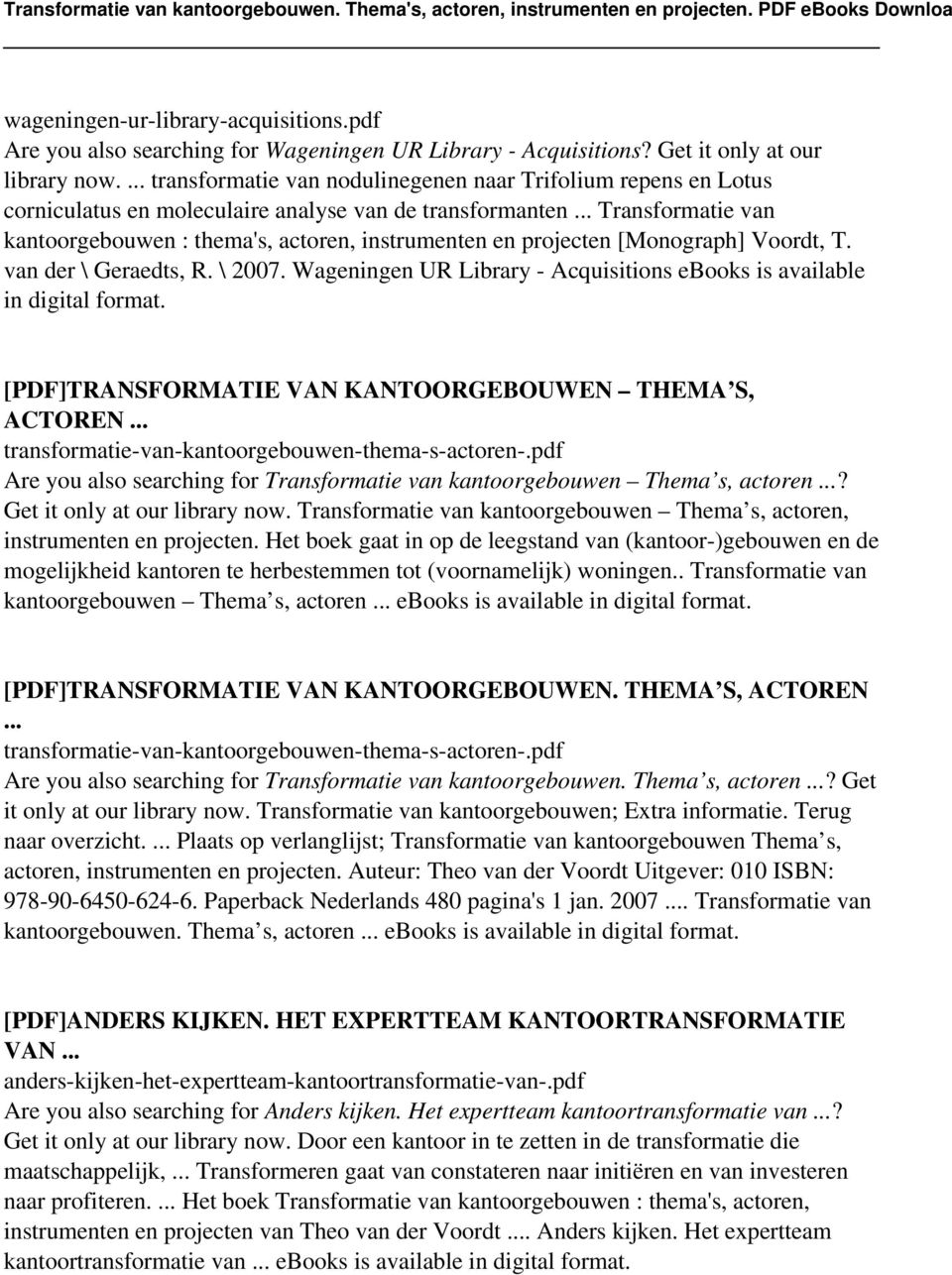 .. Transformatie van kantoorgebouwen : thema's, actoren, instrumenten en projecten [Monograph] Voordt, T. van der \ Geraedts, R. \ 2007.