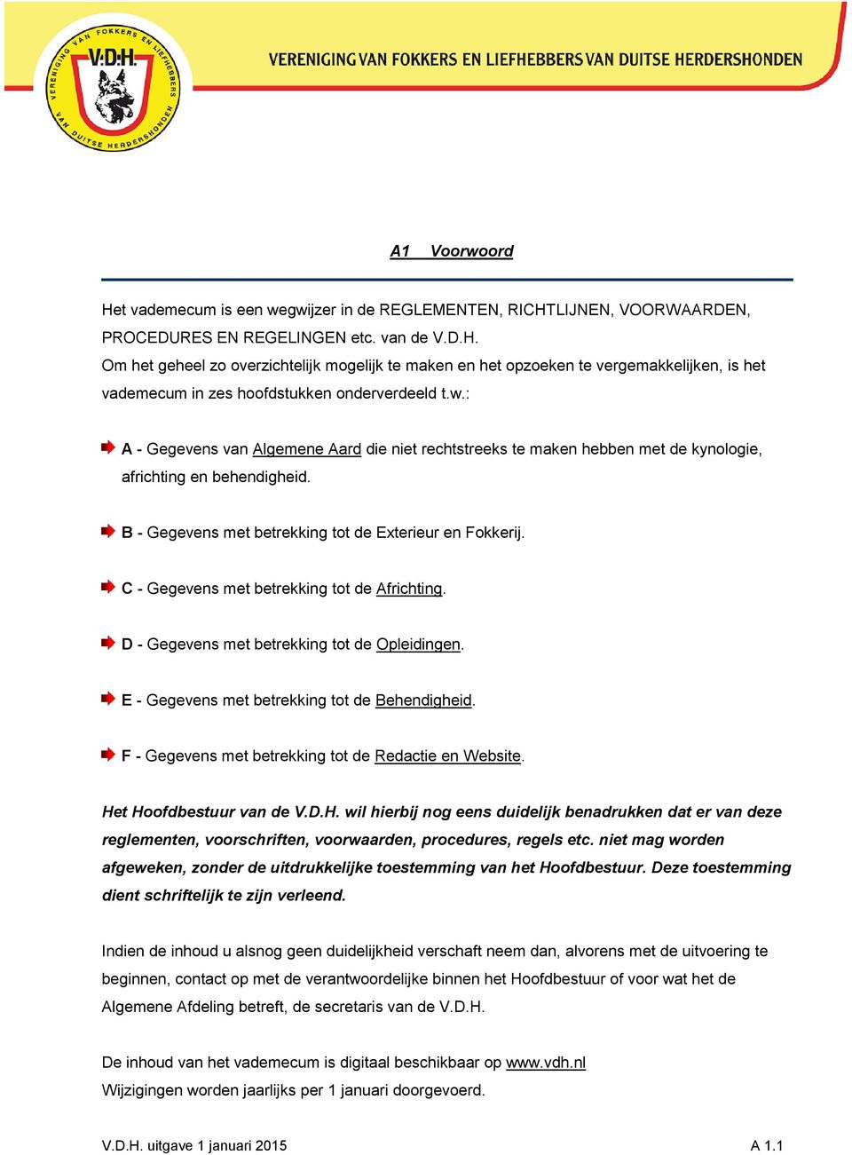 C - Gegevens met betrekking tot de Africhting. D - Gegevens met betrekking tot de Opleidingen. E - Gegevens met betrekking tot de Behendigheid. F - Gegevens met betrekking tot de Redactie en Website.