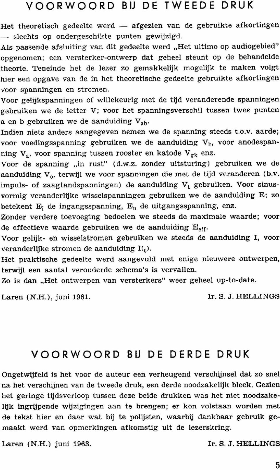 Teneinde het de lezer zo gemakkelijk mogelijk te maken volgt hier een opgave van de in het theoretische gedeelte gebruikte afkortingen voor spanningen en stromen.