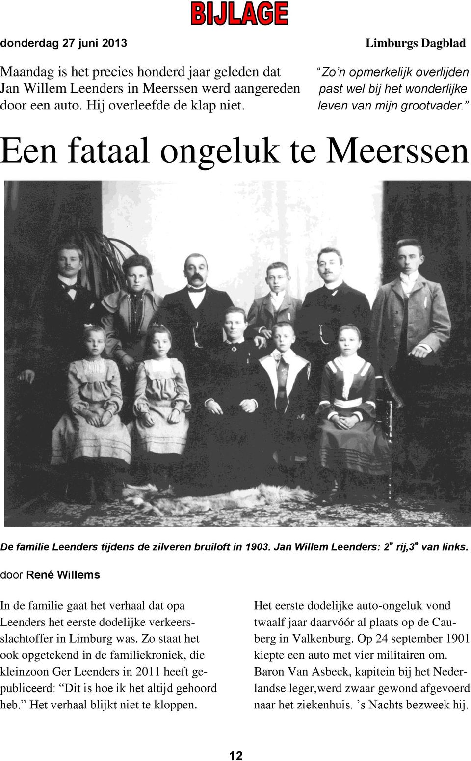 Jan Willem Leenders: 2 e rij,3 e van links. door René Willems In de familie gaat het verhaal dat opa Leenders het eerste dodelijke verkeersslachtoffer in Limburg was.
