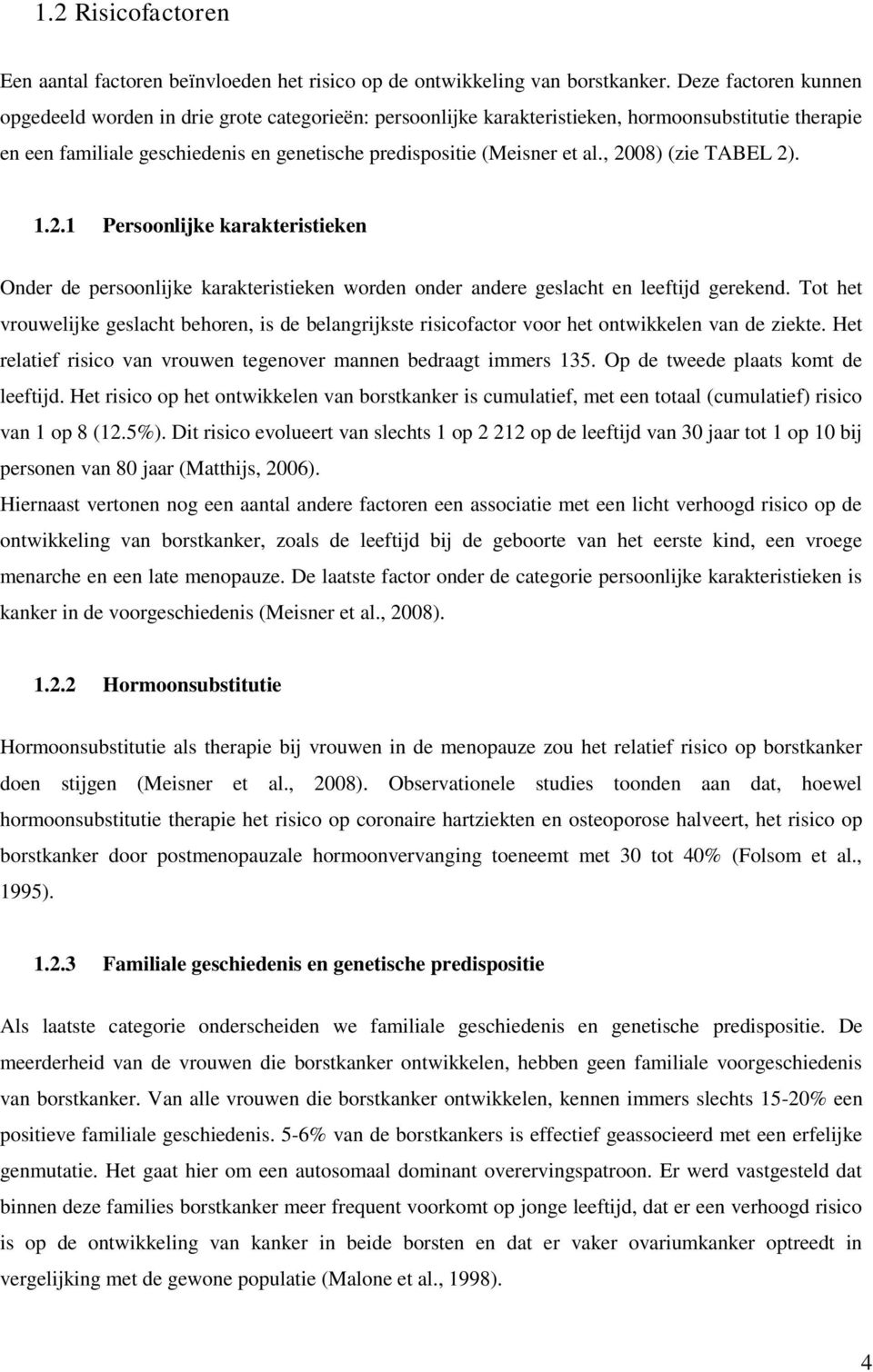 , 2008) (zie TABEL 2). 1.2.1 Persoonlijke karakteristieken Onder de persoonlijke karakteristieken worden onder andere geslacht en leeftijd gerekend.