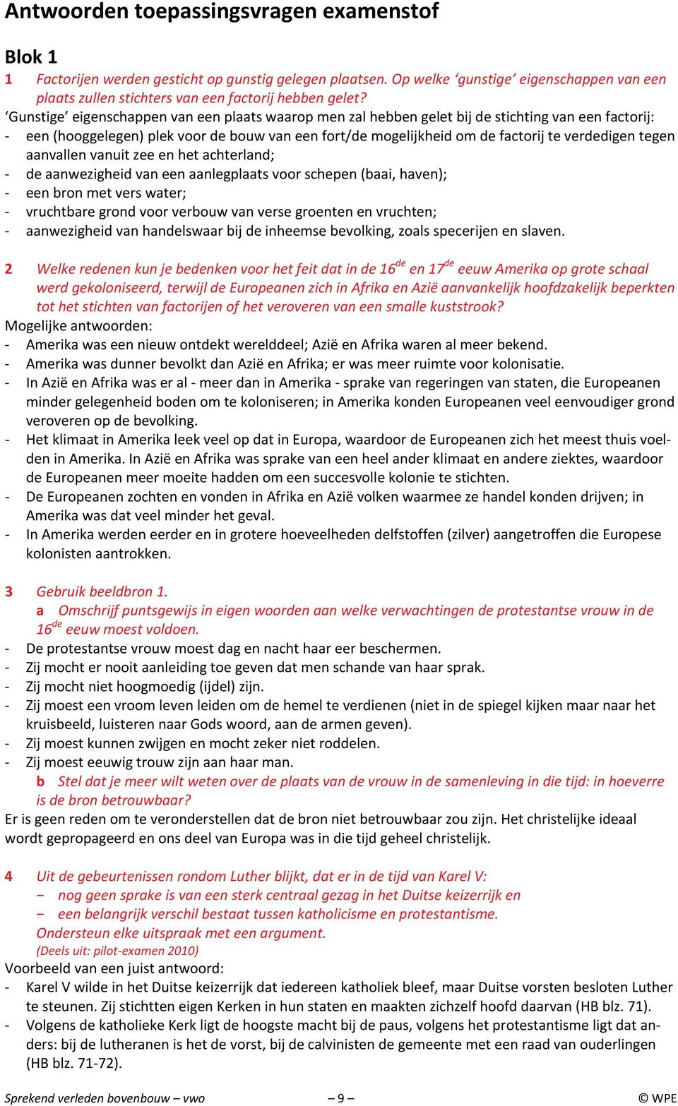 tegen aanvallen vanuit zee en het achterland; - de aanwezigheid van een aanlegplaats voor schepen (baai, haven); - een bron met vers water; - vruchtbare grond voor verbouw van verse groenten en