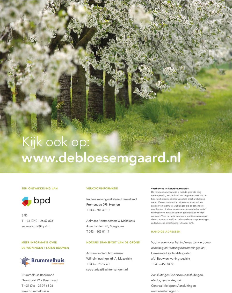 verkoopdocumentatie De verkoopdocumentatie is met de grootste zorg samengesteld, aan de hand van gegevens zoals die ten tijde van het samenstellen van deze brochure bekend waren.