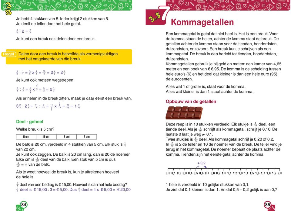 : : x : x / / / / Kommagetallen Een kommagetal is getal dat niet heel is. Het is een breuk. Voor de komma staan de helen, achter de komma staat de breuk.