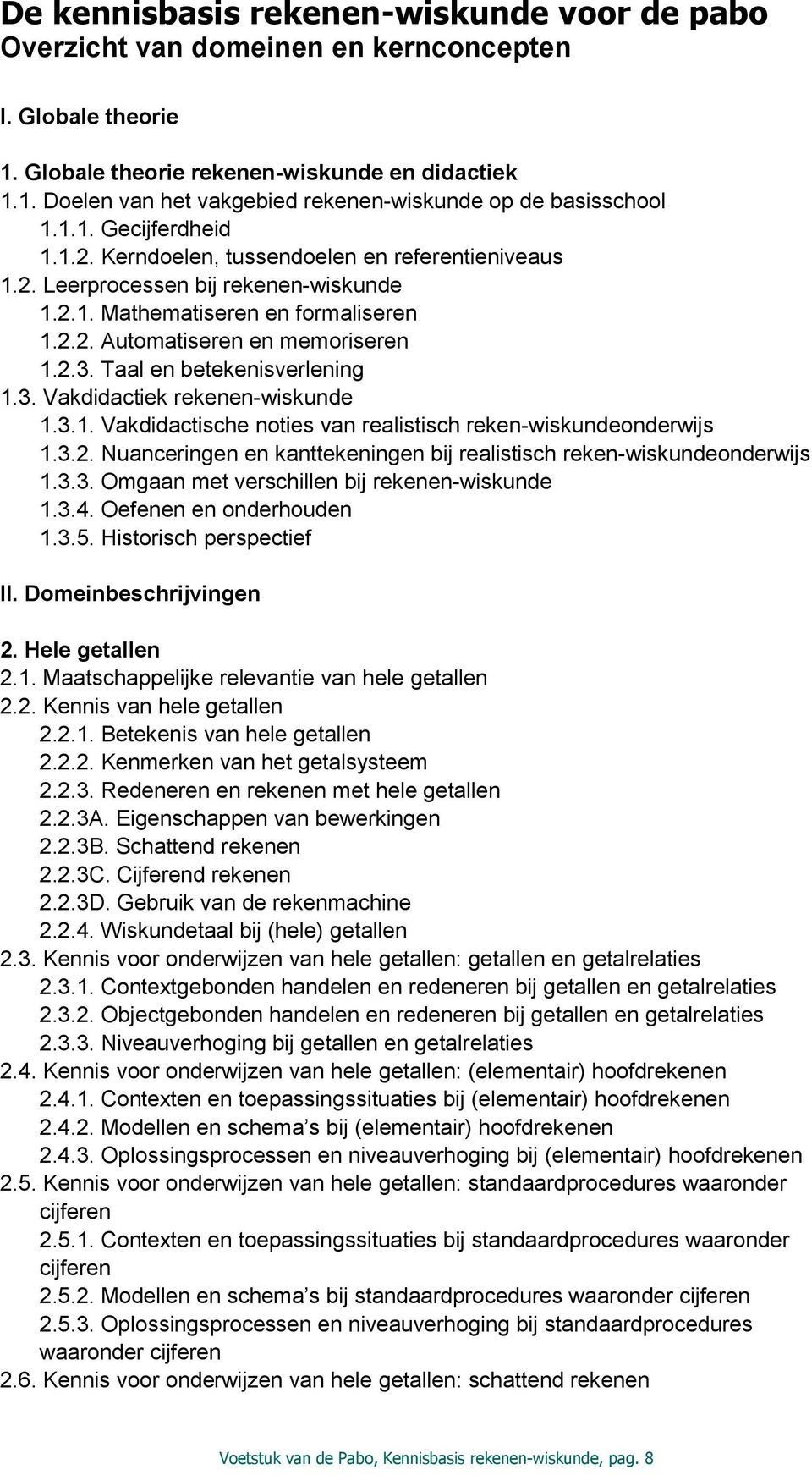 Taal en betekenisverlening 1.3. Vakdidactiek rekenen-wiskunde 1.3.1. Vakdidactische noties van realistisch reken-wiskundeonderwijs 1.3.2.