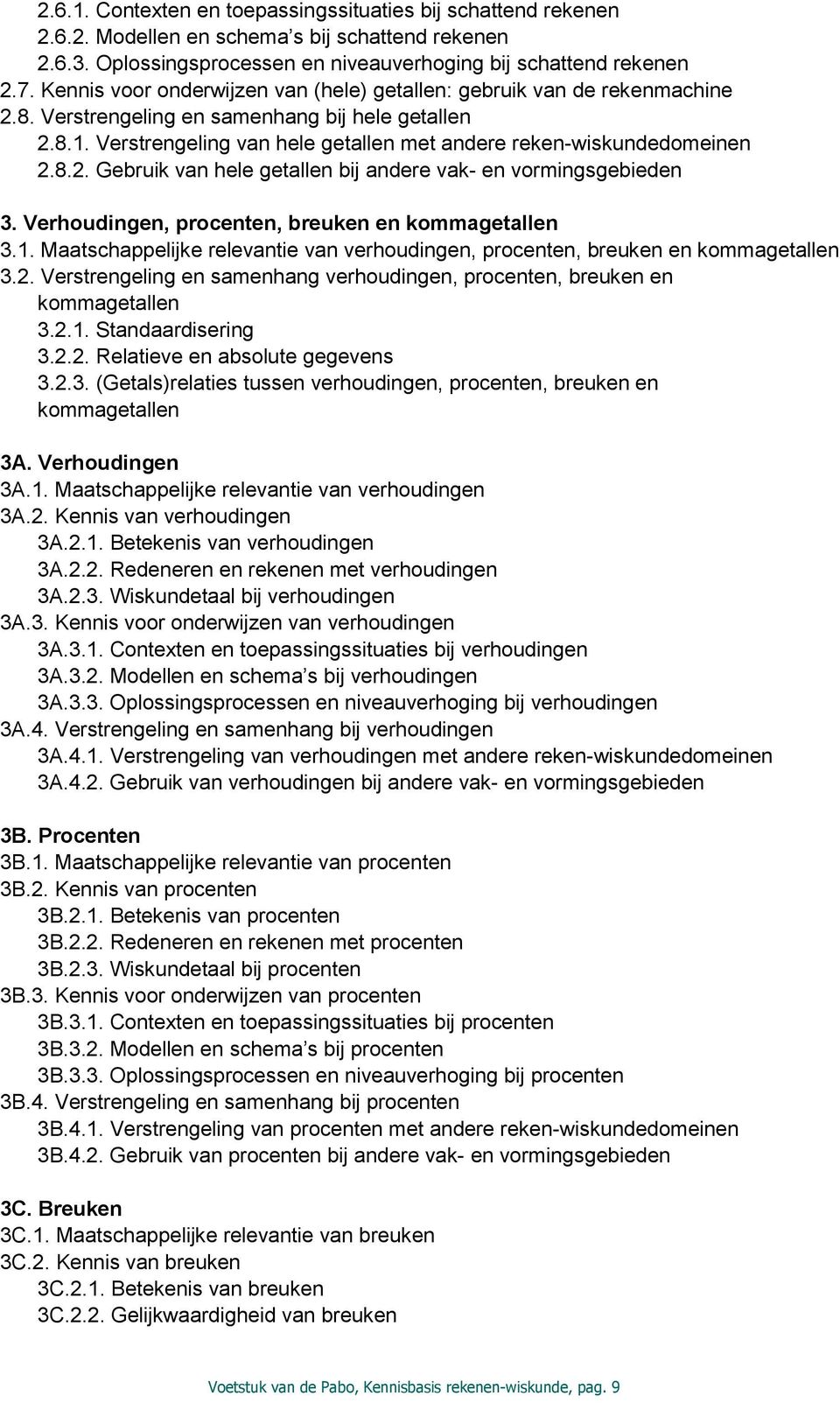 8.2. Gebruik van hele getallen bij andere vak- en vormingsgebieden 3. Verhoudingen, procenten, breuken en kommagetallen 3.1.